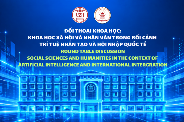 Thảo luận bàn tròn: “Khoa học xã hội và nhân văn trong bối cảnh trí tuệ nhân tạo và hội nhập quốc tế”