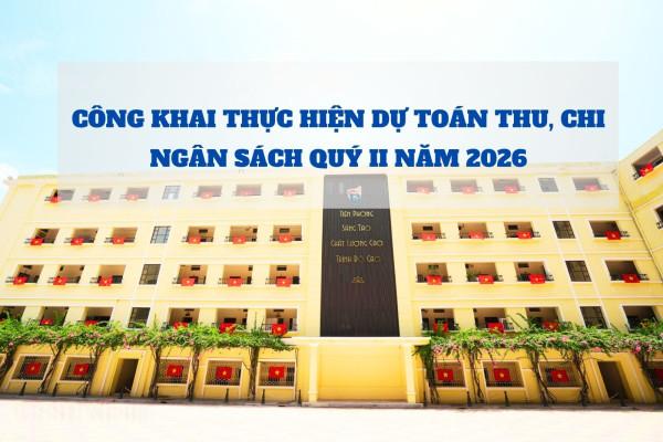 Công khai thực hiện dự toán thu, chi ngân sách Quý II năm 2026