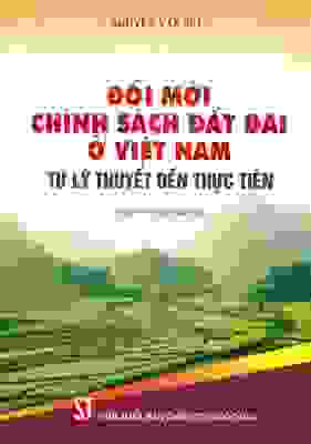 Đổi mới chính sách đất đai ở Việt Nam
