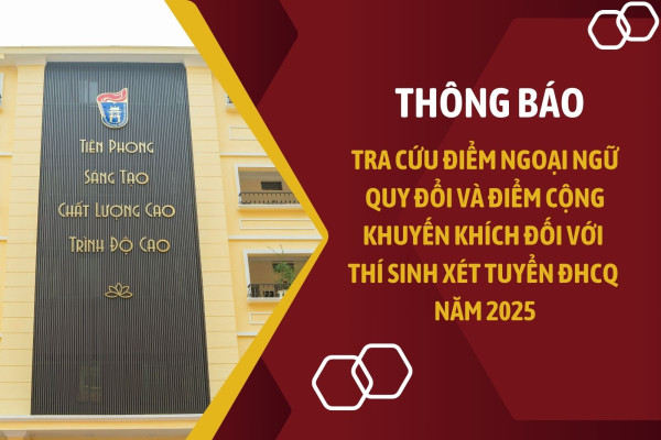 Thông báo tra cứu điểm ngoại ngữ quy đổi và điểm cộng khuyến khích đối với thí sinh xét tuyển Đại học chính quy năm 2025