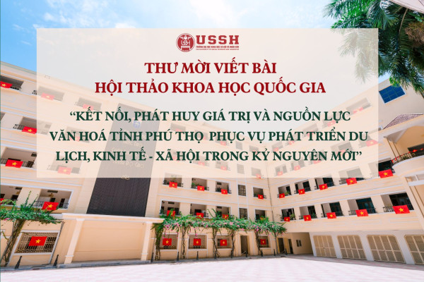 Thư mời viết bài tham gia Hội thảo khoa học quốc gia  “Kết nối, phát huy giá trị và nguồn lực văn hoá tỉnh Phú Thọ  phục vụ phát triển du lịch, kinh tế - xã hội trong kỷ nguyên mới”