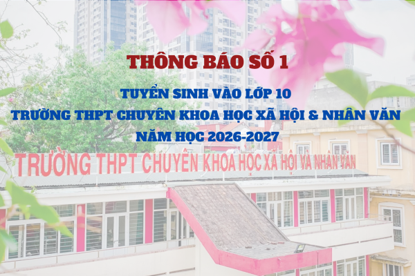 Thông báo số 1 về việc tuyển sinh vào lớp 10 Trường THPT Chuyên Khoa học Xã hội & Nhân văn năm học 2026-2027